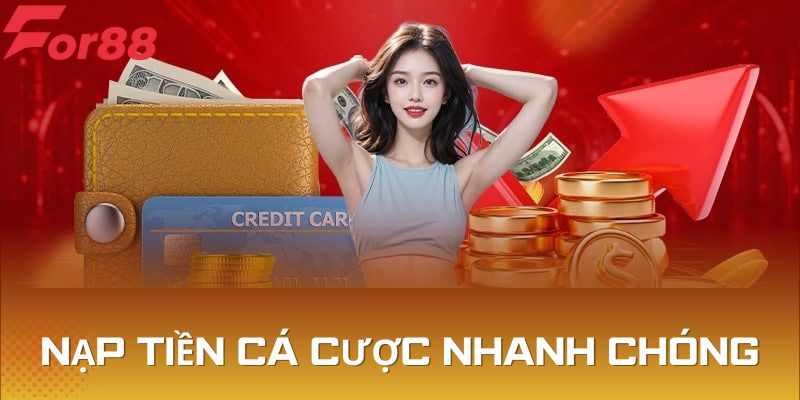 Nạp tiền cá cược nhanh chóng theo quy trình chuẩn hệ thống hướng dẫn