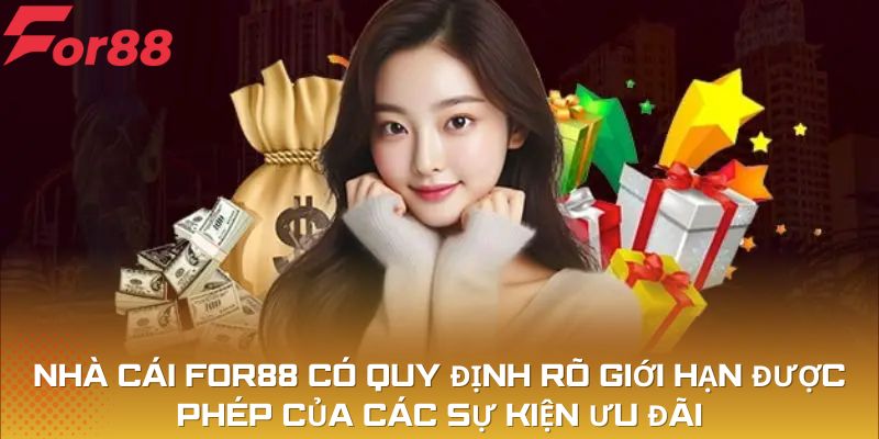 Nhà cái For88 co quy định rõ giới hạn được phép của các sự kiện ưu đãi