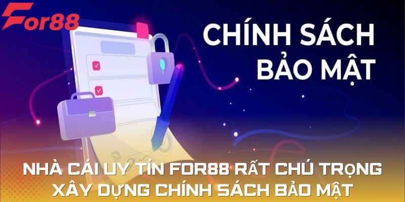 Nhà cái uy tín For88 rất chú trọng xây dựng chính sách bảo mật