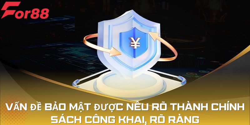 Vấn đề bảo mật được nêu rõ thành chính sách công khai, rõ ràng